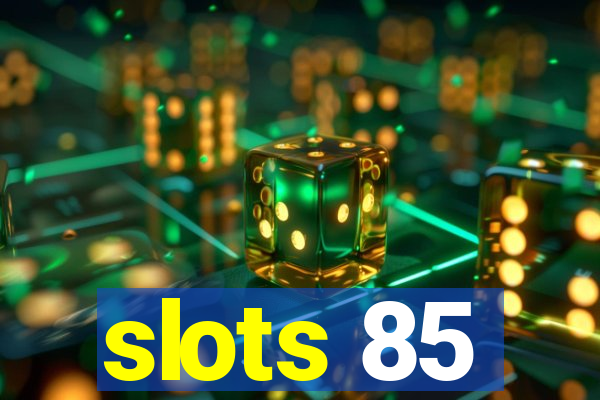 slots 85